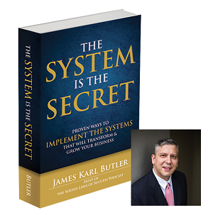 The System is the Secret: Proven Ways to Implement the Systems that Will  Transform and Grow Your Business: Butler, James Karl: 9780578125350:  : Books