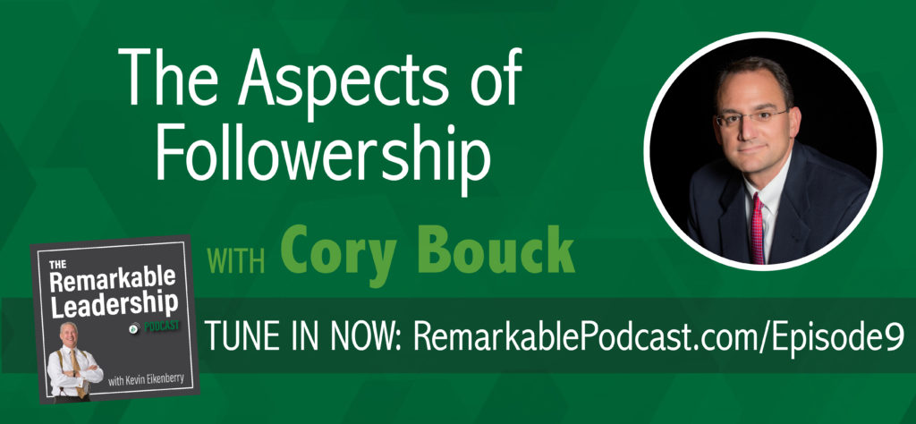 The Remarkable Leadership Podcast | The Aspects of Followership with Cory Bouck