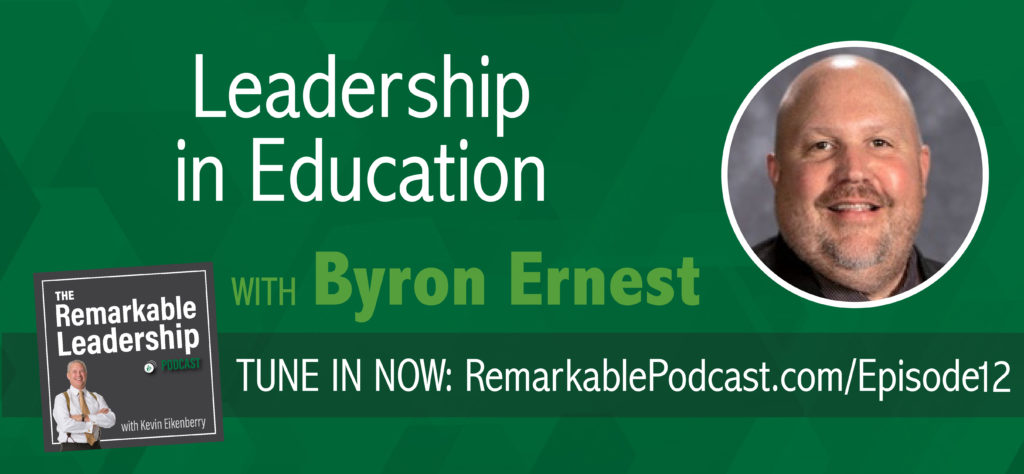 Leadership in Education with Byron Ernest | The Remarkable Leadership Podcast