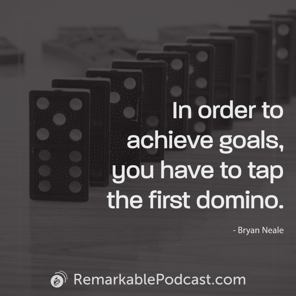 In order to achieve goals, you have to tap the first domino.