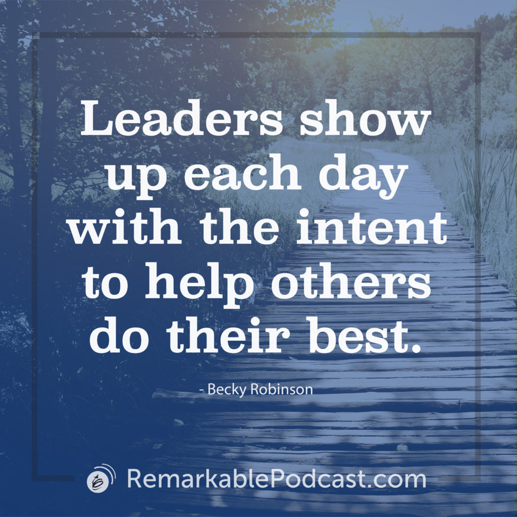 Leaders show up each day with the intent to help others do their best.