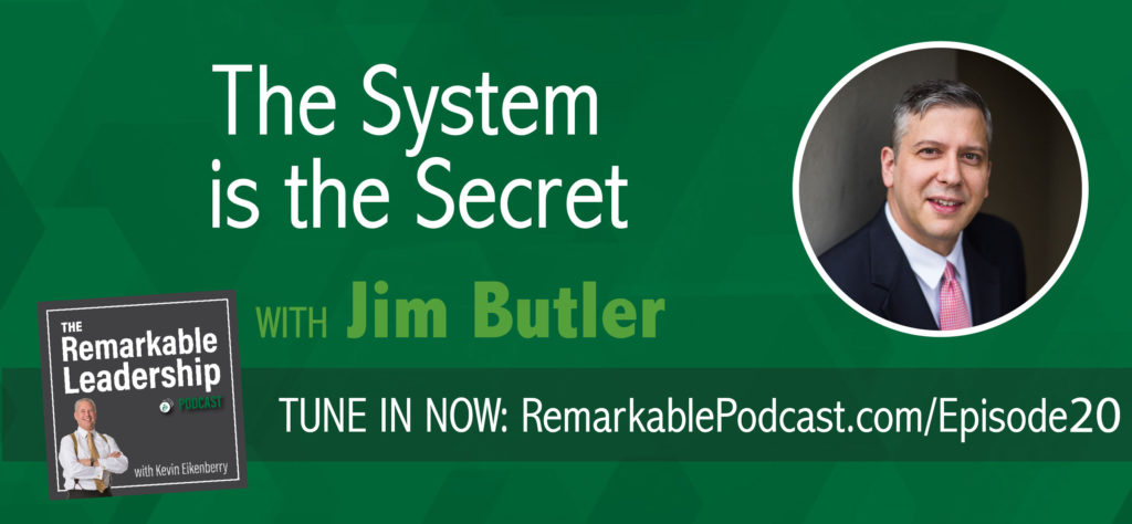 The System is the Secret with Jim Butler on The Remarkable Leadership Podcast