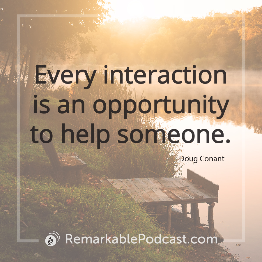 Every interaction is an opportunity to help someone.