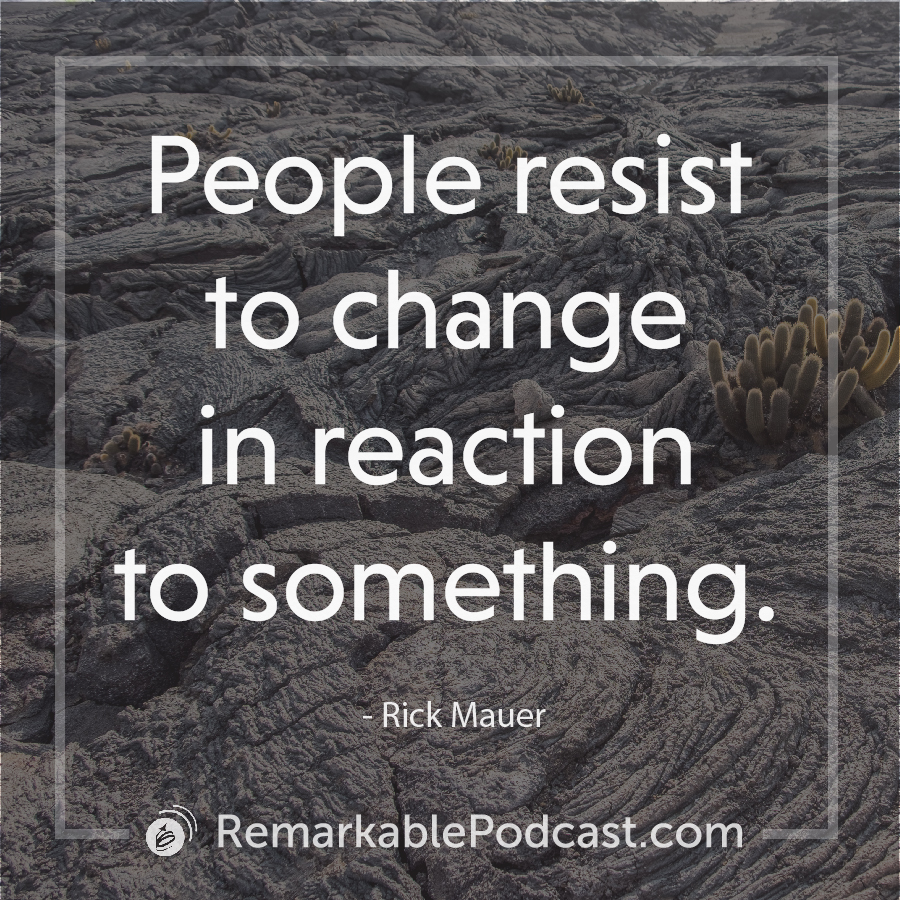 People resist to change in reaction to something.