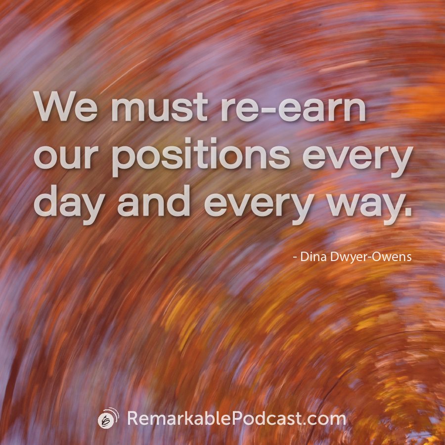 We must re-earn our positions every day and every way. 