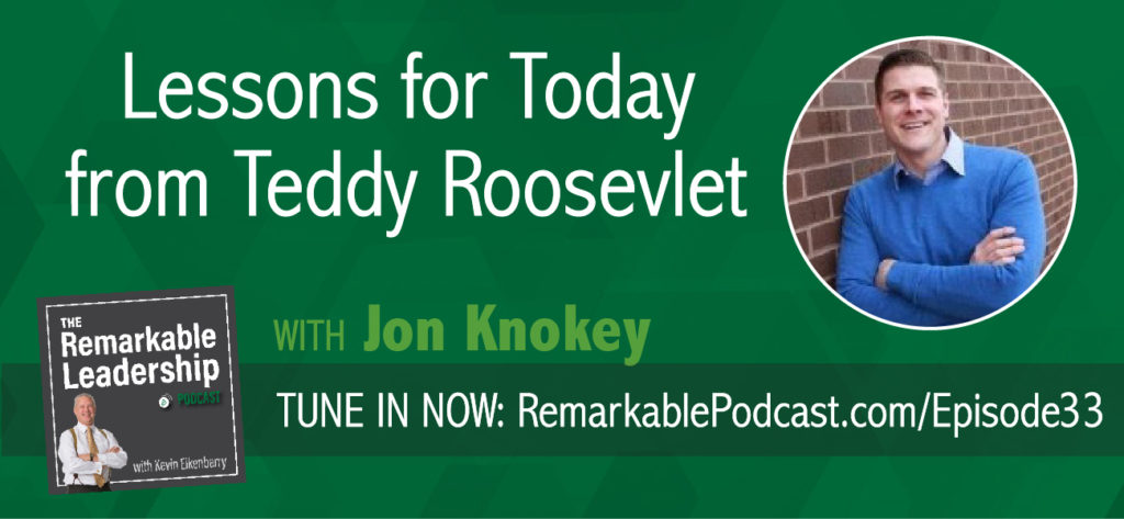 Leadership is not charging the hill; that is authority.  Leadership comes before that. Jon Knokey, former NCAA quarterback, businessman, and author of Theodore Roosevelt and the Making of American Leadership shares leadership lessons from Teddy Roosevelt. Learn about ‘work at the center’ and how Roosevelt looked at the big picture and positioned himself and America for leadership.  