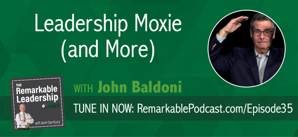  “You’ve got moxie, kid”. We hear it in the moves but what does it mean?  Join Kevin and John Baldoni, author of <em>MOXIE: The Secret of Bold and Gusty Leadership</em> (among other books), as they discuss gumption, guts and the resilience to pursue. Leaders need to be open to the learning process and not ashamed of defeat. The question is what are you going to do next? How do you take those lessons and bring you team together to thrive? If you don’t have self-doubt, you may be delusional.