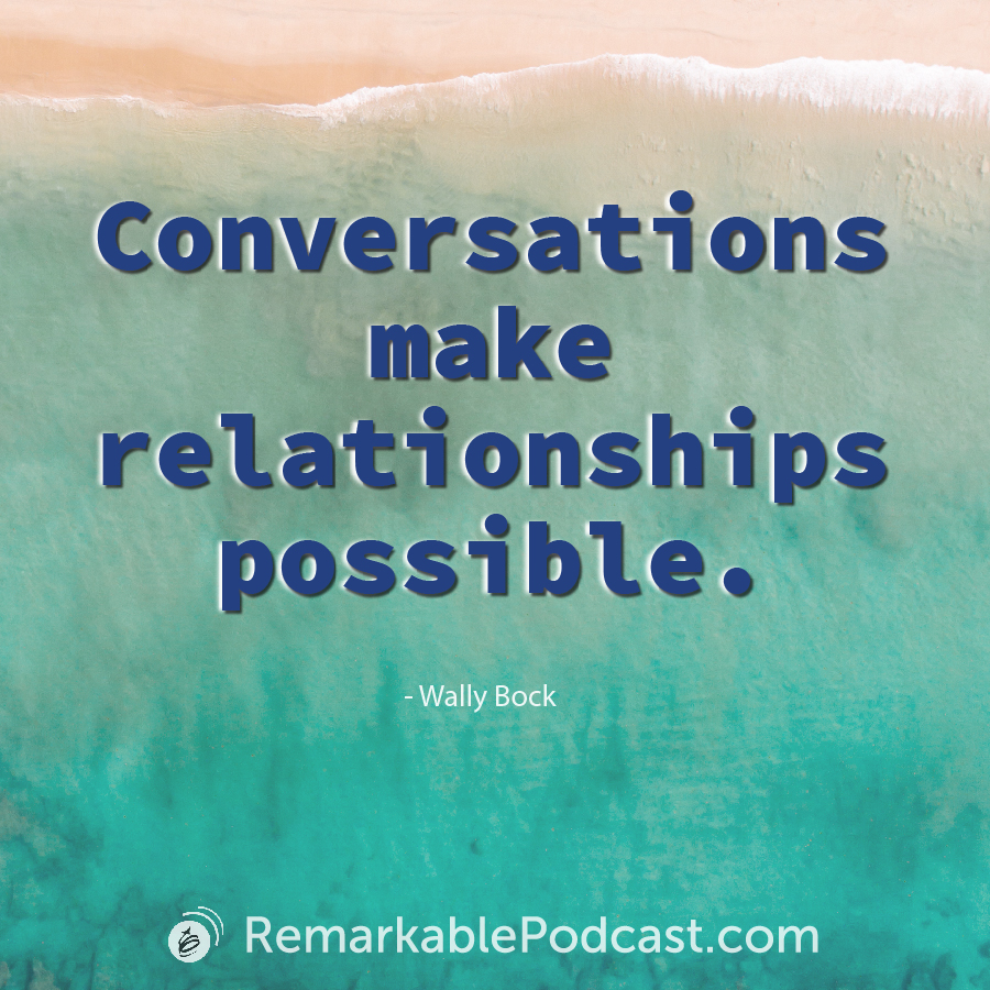 Conversations make relationships possible.