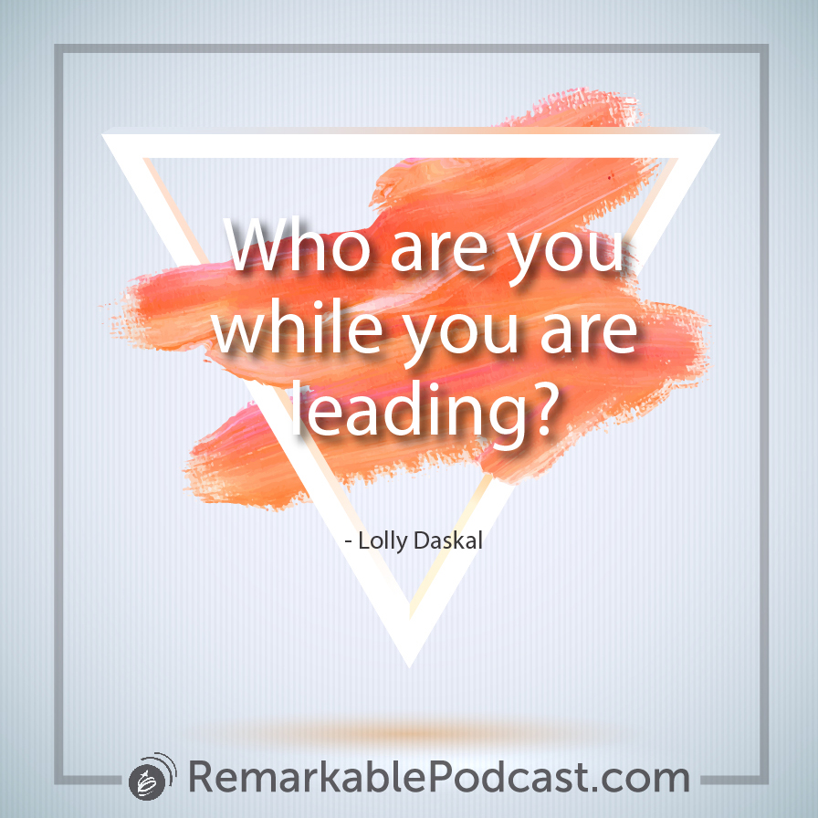 Who are you while you are leading?