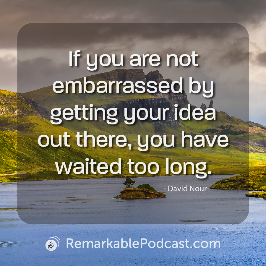 If you are not embarrassed by getting your idea out there, you have waited too long. 