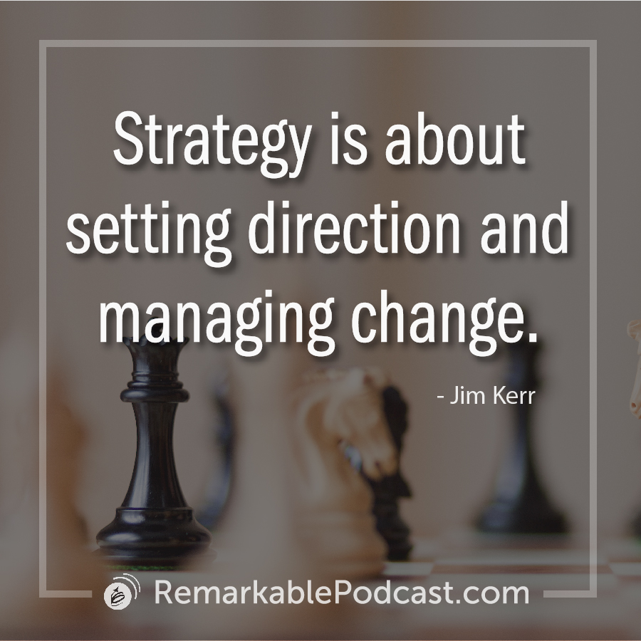 Strategy is about setting direction and managing change.