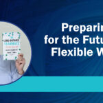 Preparing for the future of flexible work